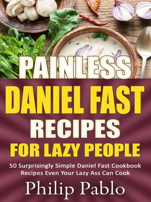 cover image of Painless Daniel Fast Recipes For Lazy People 50 Surprisingly Simple Daniel Fast Cookbook Recipes Even Your Lazy Ass Can Cook